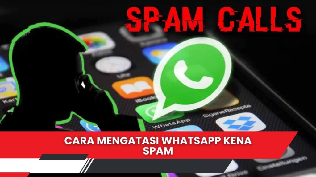 Cara Mengatasi WhatsApp Kena Spam